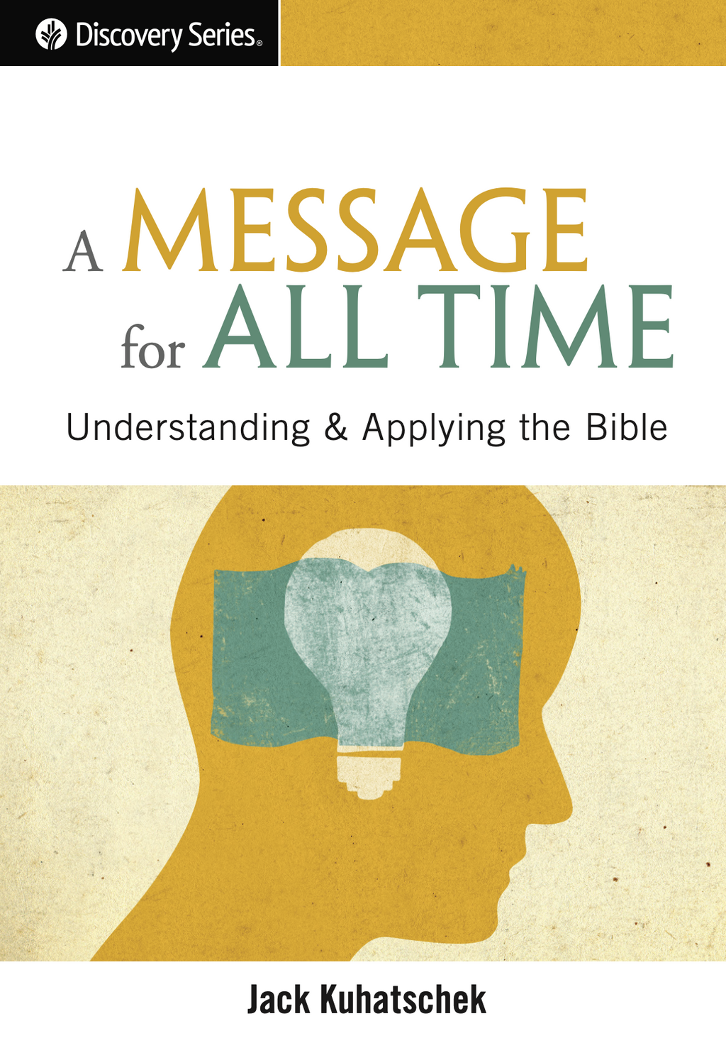 A Message for All Time: Understanding & Applying the Bible