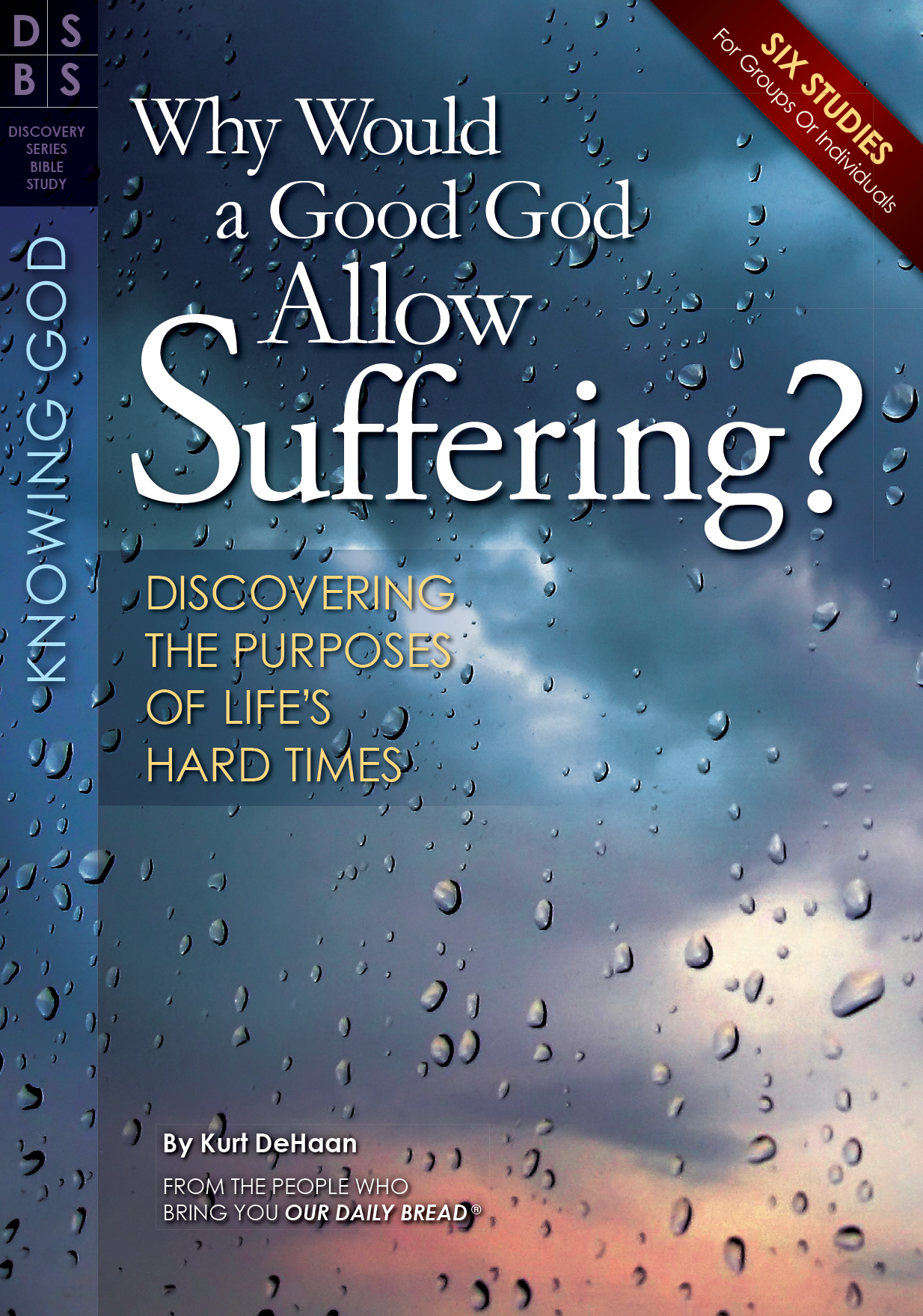 Why Would a Good God Allow Suffering? Discovering the Purposes of Life's Hard Times