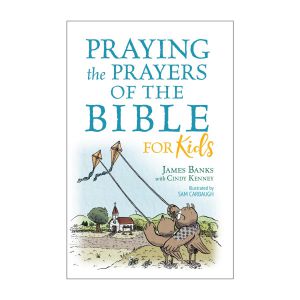 Praying The Prayers Of The Bible For Kids